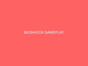 BIOSHOCK GAMEPLAY