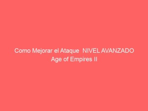 Como Mejorar el Ataque  NIVEL AVANZADO Age of Empires II