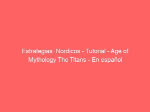 Estrategias: Nordicos – Tutorial – Age of Mythology The Titans – En español