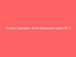 Greedy Capitalism Build Showcase Spain DE 3