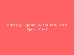 India Siege Elephant Build and Dutch Fusilier Spam in 2 vs 2