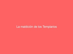 La maldición de los Templarios