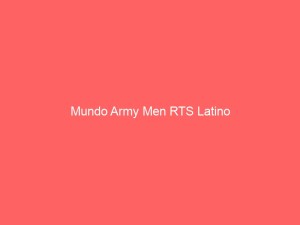Mundo Army Men RTS Latino