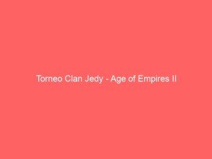 Torneo Clan Jedy – Age of Empires II